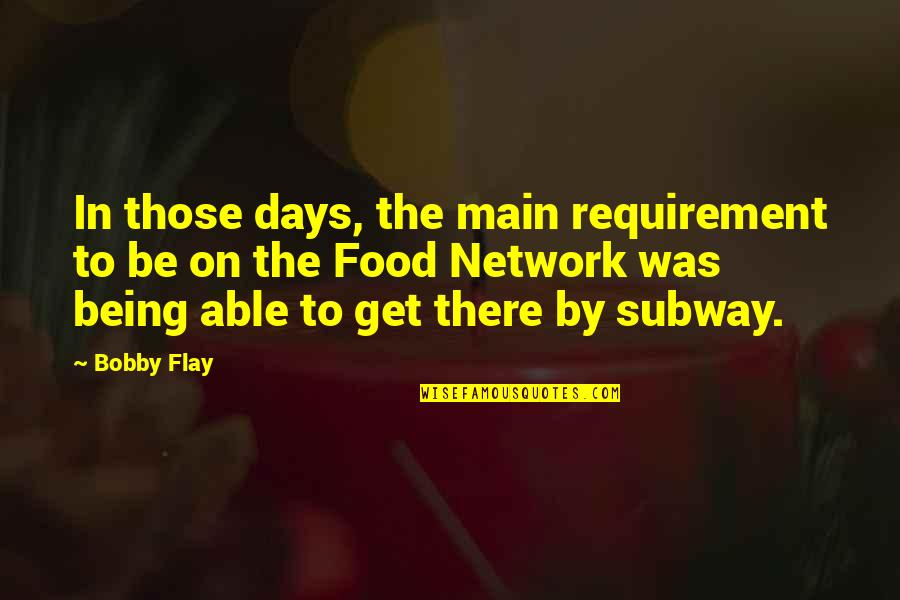 Requirements Quotes By Bobby Flay: In those days, the main requirement to be