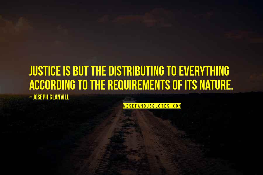 Requirements Quotes By Joseph Glanvill: Justice is but the distributing to everything according