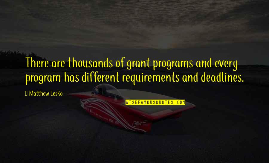 Requirements Quotes By Matthew Lesko: There are thousands of grant programs and every