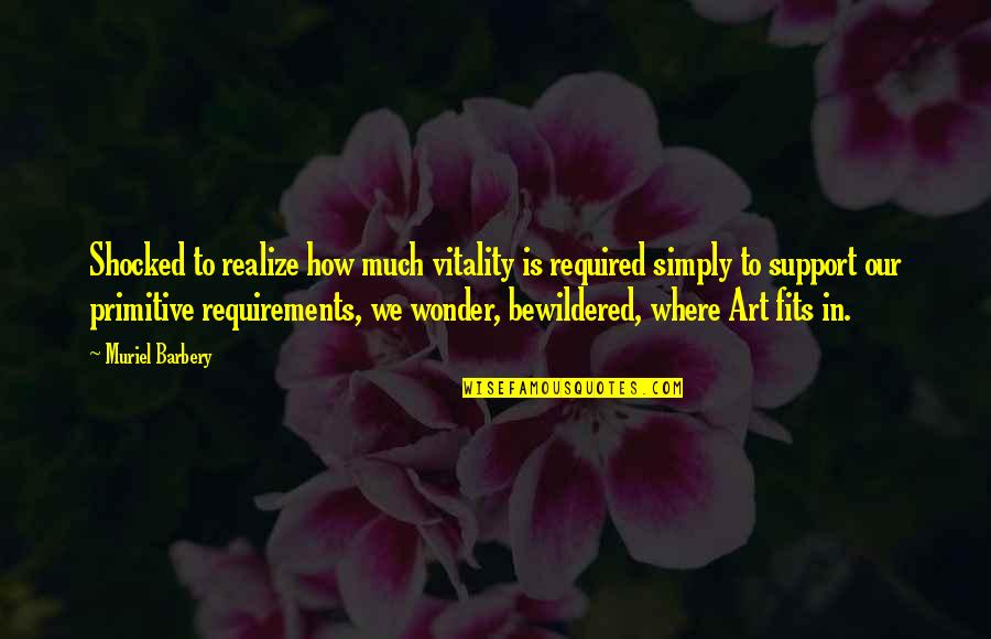 Requirements Quotes By Muriel Barbery: Shocked to realize how much vitality is required