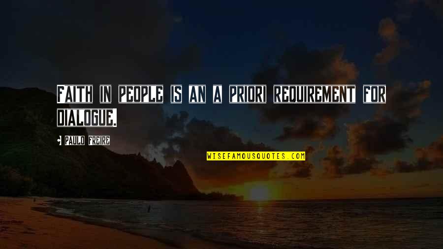 Requirements Quotes By Paulo Freire: Faith in people is an a priori requirement