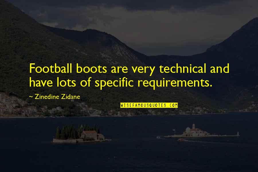Requirements Quotes By Zinedine Zidane: Football boots are very technical and have lots