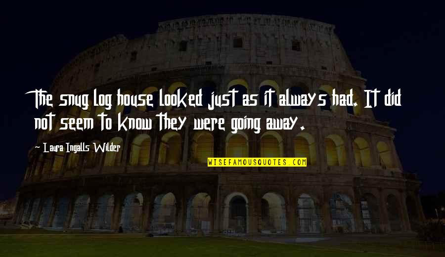 Requirements To Be President Quotes By Laura Ingalls Wilder: The snug log house looked just as it