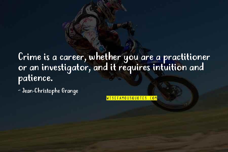 Requires Patience Quotes By Jean-Christophe Grange: Crime is a career, whether you are a