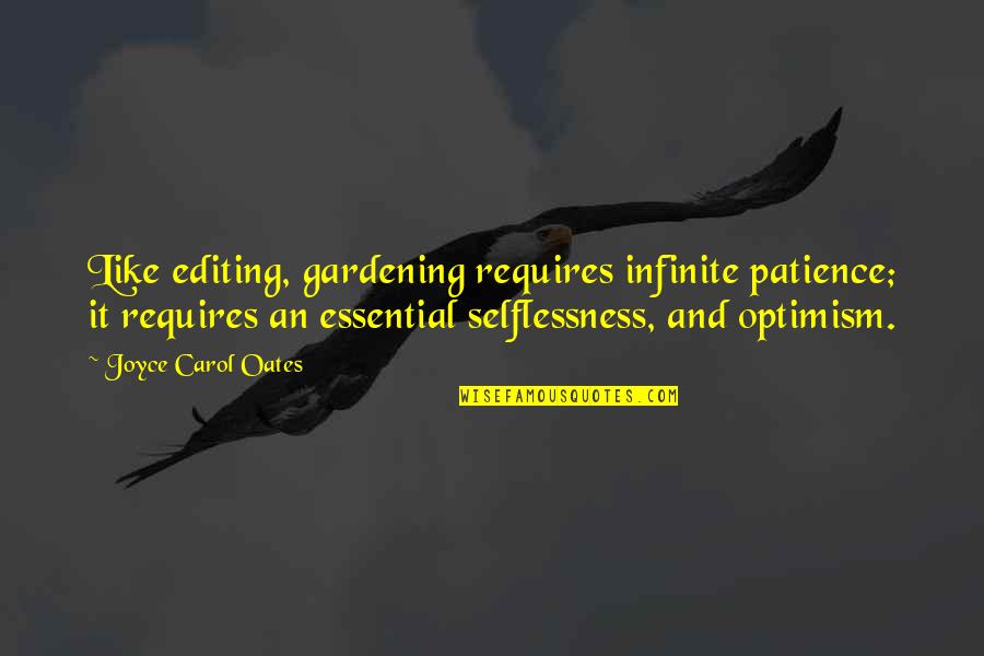 Requires Patience Quotes By Joyce Carol Oates: Like editing, gardening requires infinite patience; it requires