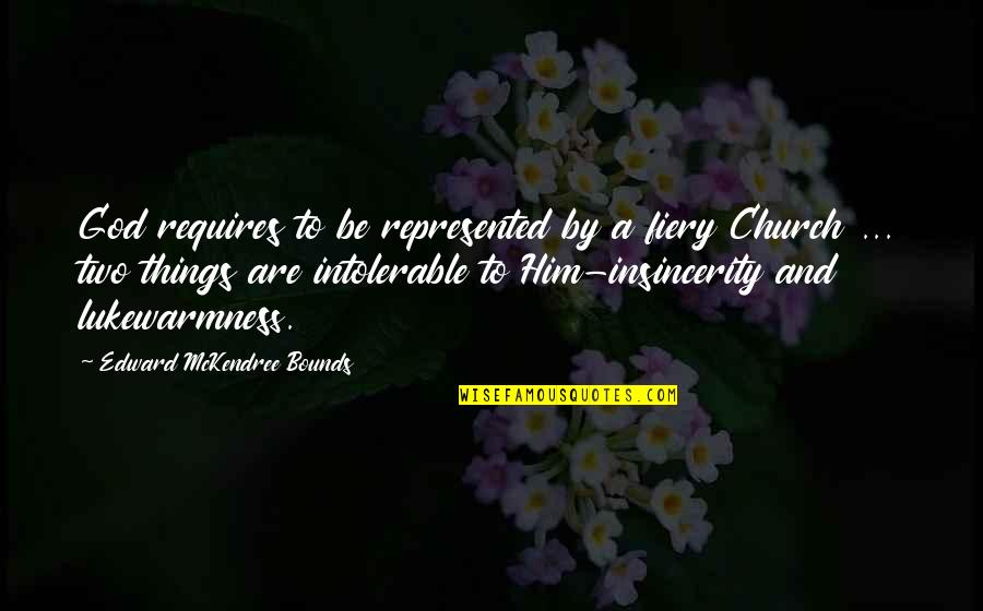 Requires Quotes By Edward McKendree Bounds: God requires to be represented by a fiery Requires Quotes By Edward McKendree Bounds: God requires to be represented by a fiery