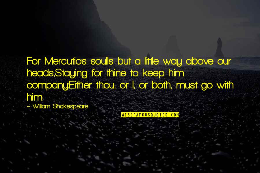 Requisite Define Quotes By William Shakespeare: For Mercutio's soulIs but a little way above