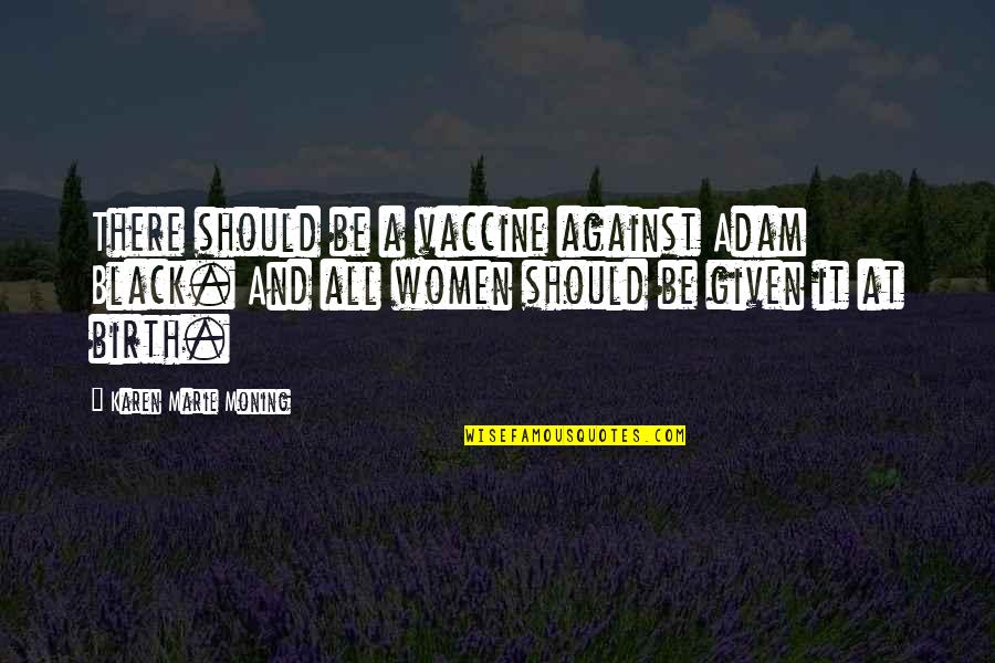 Requisitioned Accounting Quotes By Karen Marie Moning: There should be a vaccine against Adam Black. Requisitioned Accounting Quotes By Karen Marie Moning: There should be a vaccine against Adam Black.