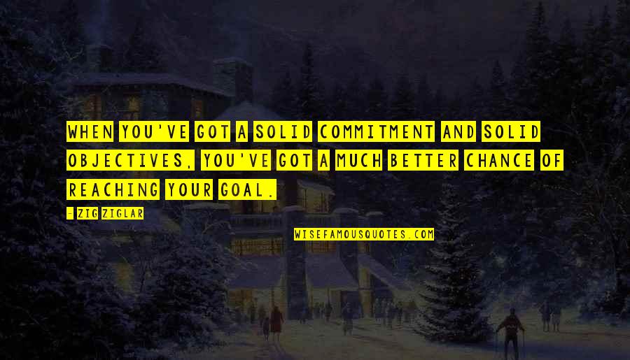 Requisitioned Accounting Quotes By Zig Ziglar: When you've got a solid commitment and solid Requisitioned Accounting Quotes By Zig Ziglar: When you've got a solid commitment and solid