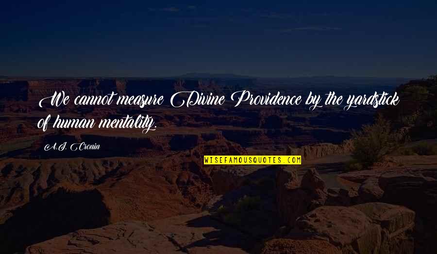 Requital Pronunciation Quotes By A.J. Cronin: We cannot measure Divine Providence by the yardstick