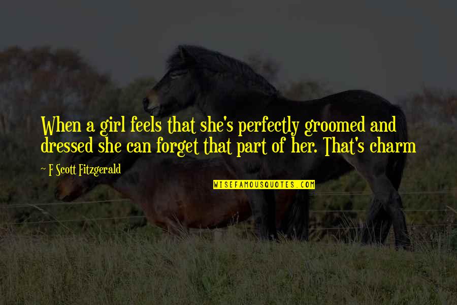 Requital Punishment Quotes By F Scott Fitzgerald: When a girl feels that she's perfectly groomed Requital Punishment Quotes By F Scott Fitzgerald: When a girl feels that she's perfectly groomed