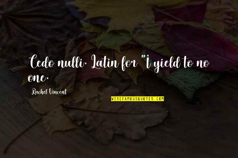 Requital Punishment Quotes By Rachel Vincent: Cedo nulli. Latin for "I yield to no Requital Punishment Quotes By Rachel Vincent: Cedo nulli. Latin for "I yield to no