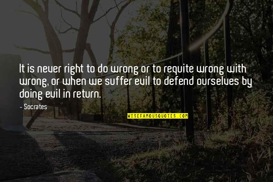 Requite Quotes By Socrates: It is never right to do wrong or