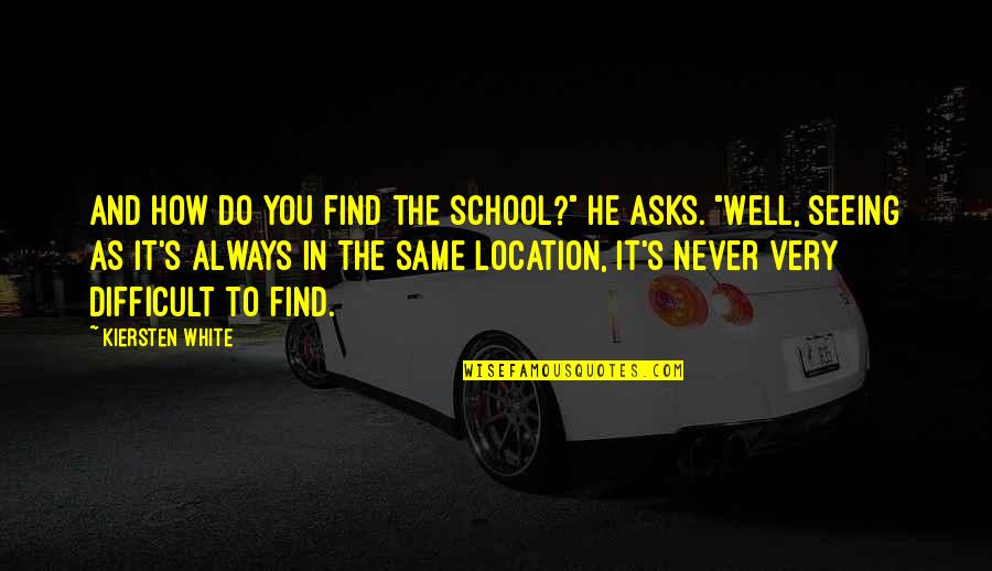 Requitest Quotes By Kiersten White: And how do you find the school?" he