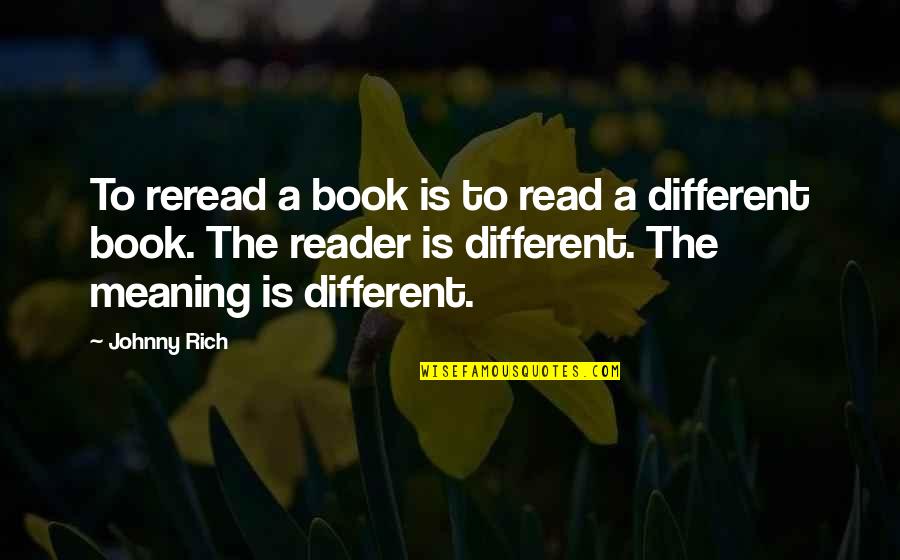 Reread Quotes By Johnny Rich: To reread a book is to read a