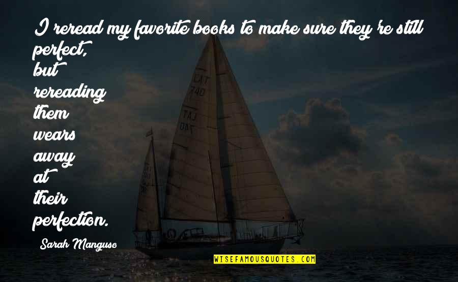 Reread Quotes By Sarah Manguso: I reread my favorite books to make sure