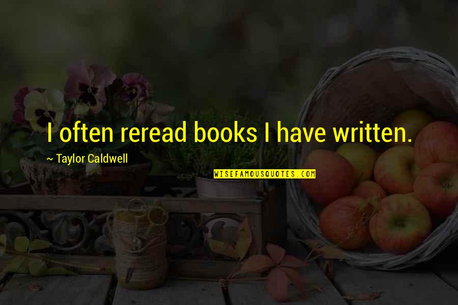 Reread Quotes By Taylor Caldwell: I often reread books I have written.