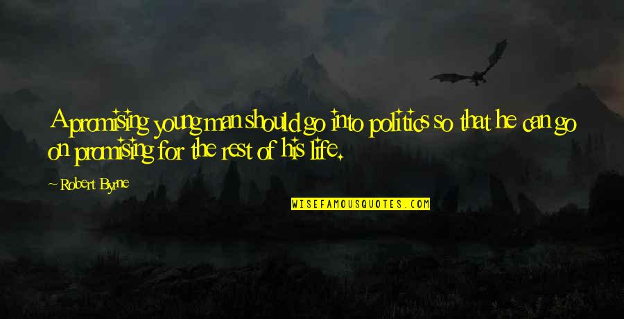 Rereads Crofton Quotes By Robert Byrne: A promising young man should go into politics Rereads Crofton Quotes By Robert Byrne: A promising young man should go into politics