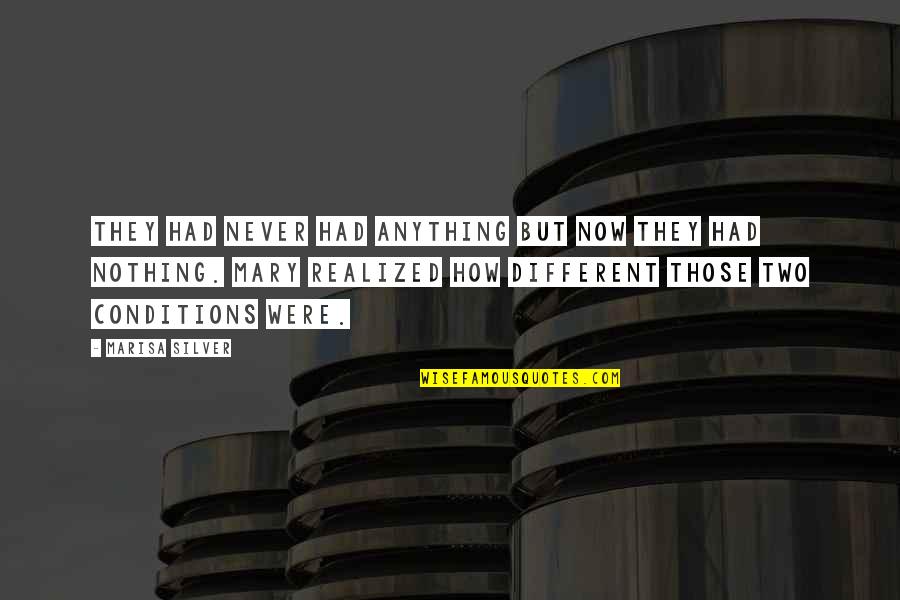Rereads Quotes By Marisa Silver: They had never had anything but now they Rereads Quotes By Marisa Silver: They had never had anything but now they