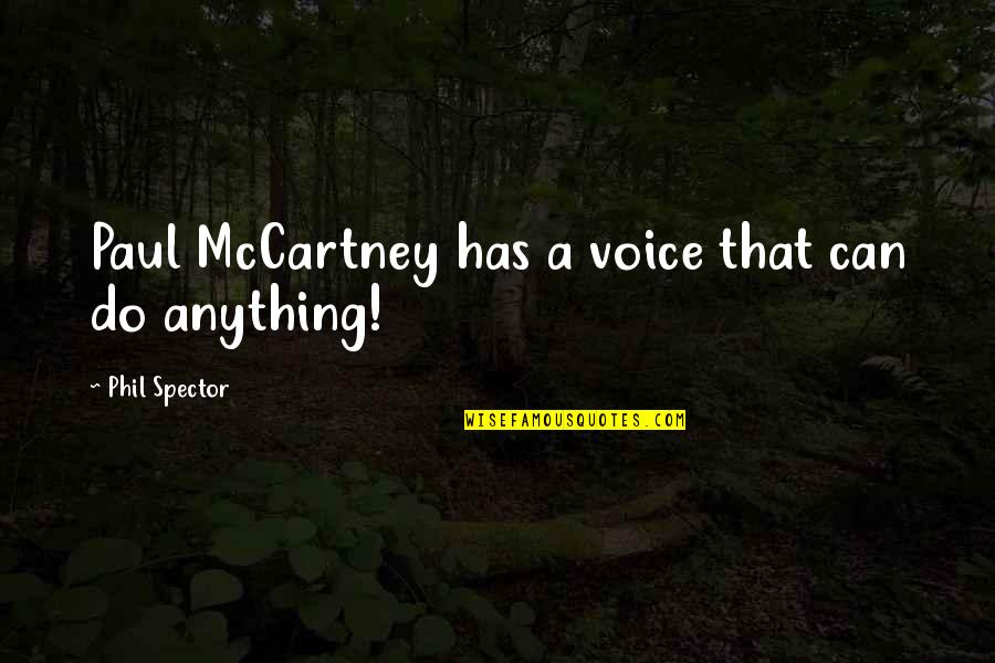 Rereads Quotes By Phil Spector: Paul McCartney has a voice that can do Rereads Quotes By Phil Spector: Paul McCartney has a voice that can do