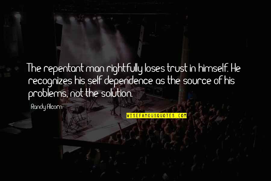 Rerecich Family Quotes By Randy Alcorn: The repentant man rightfully loses trust in himself. Rerecich Family Quotes By Randy Alcorn: The repentant man rightfully loses trust in himself.