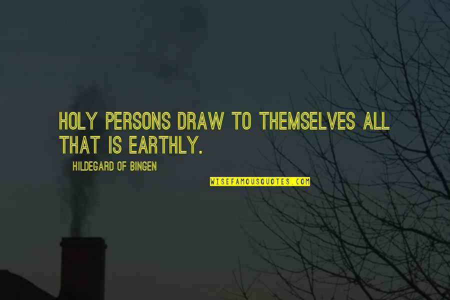Rerico Quotes By Hildegard Of Bingen: Holy persons draw to themselves all that is