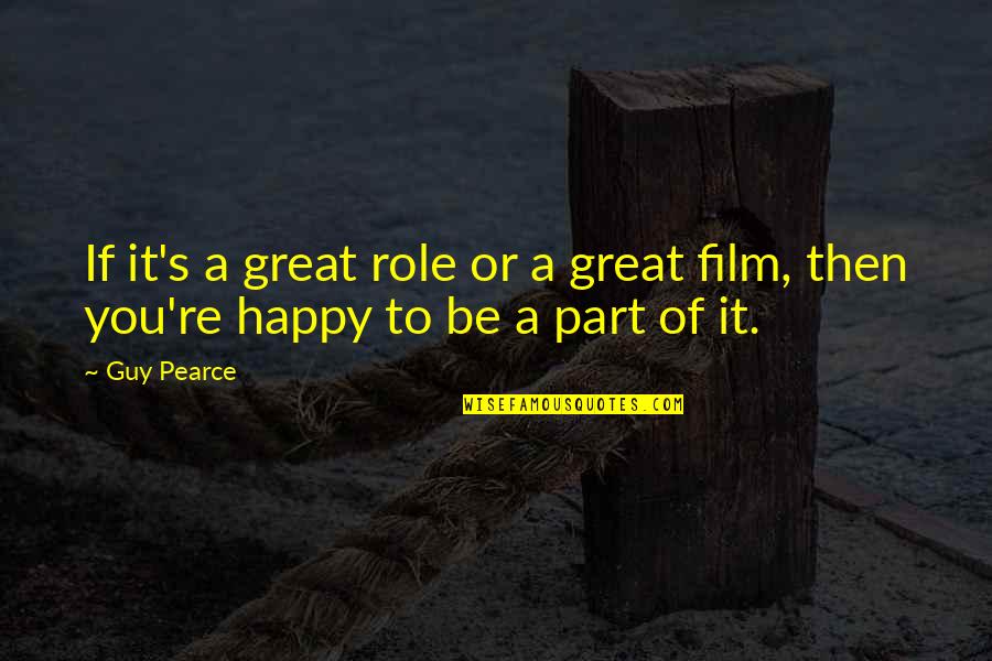 Reride Quotes By Guy Pearce: If it's a great role or a great