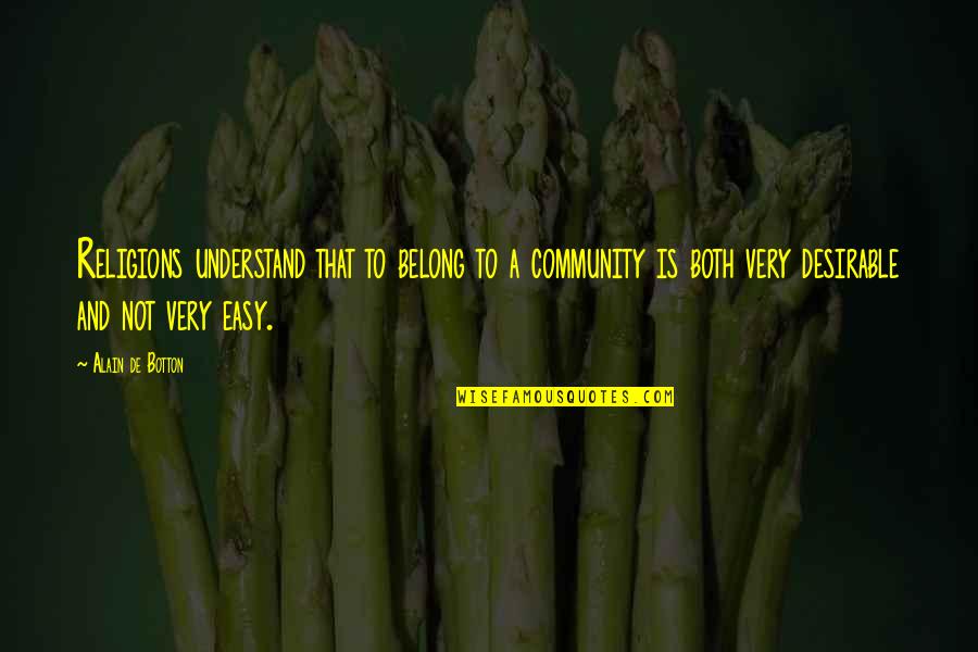 Rermedios Quotes By Alain De Botton: Religions understand that to belong to a community Rermedios Quotes By Alain De Botton: Religions understand that to belong to a community