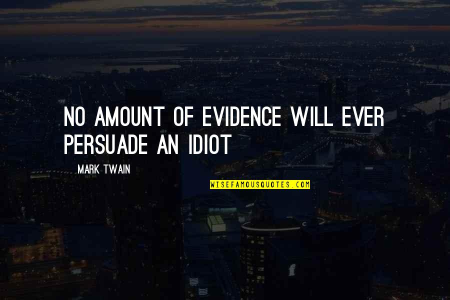 Rerng Khmoch Quotes By Mark Twain: No amount of evidence will ever persuade an