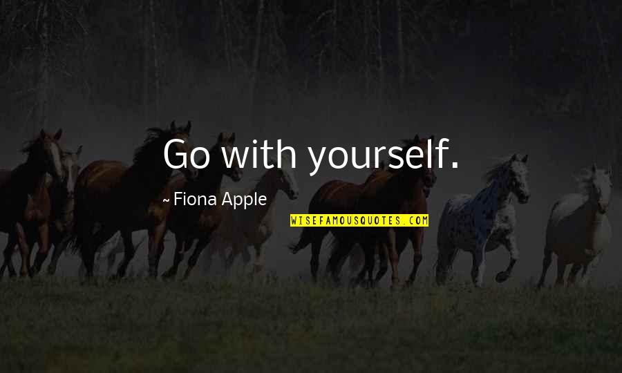 Rerng Korea Quotes By Fiona Apple: Go with yourself. Rerng Korea Quotes By Fiona Apple: Go with yourself.