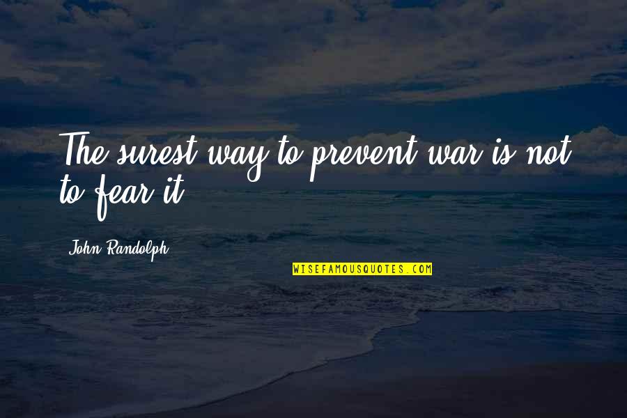 Rerng Korea Quotes By John Randolph: The surest way to prevent war is not Rerng Korea Quotes By John Randolph: The surest way to prevent war is not