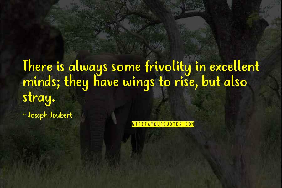 Rerum Quotes By Joseph Joubert: There is always some frivolity in excellent minds;