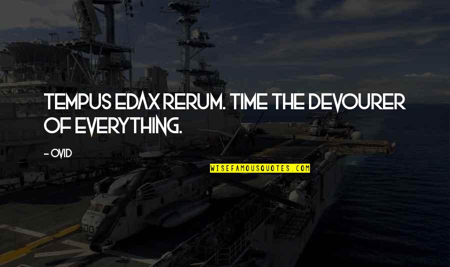 Rerum Quotes By Ovid: Tempus edax rerum. Time the devourer of everything.