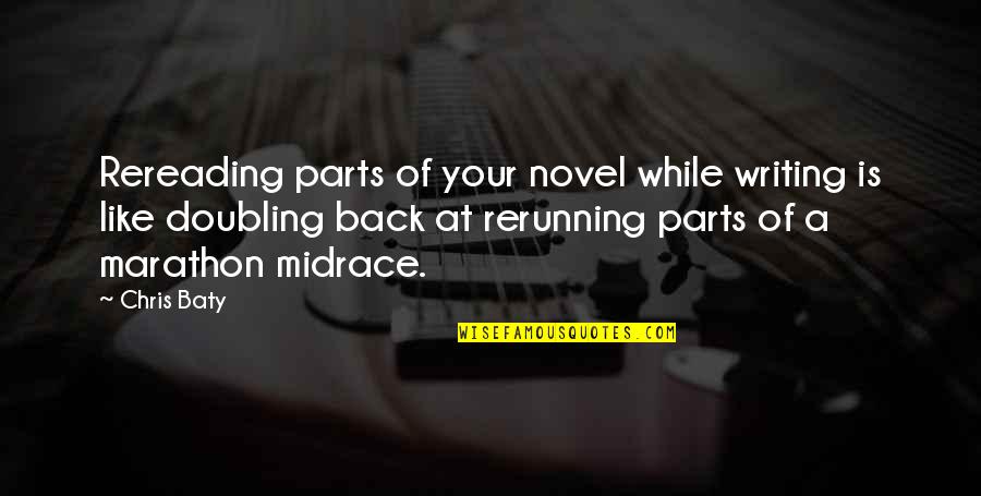 Rerunning Quotes By Chris Baty: Rereading parts of your novel while writing is