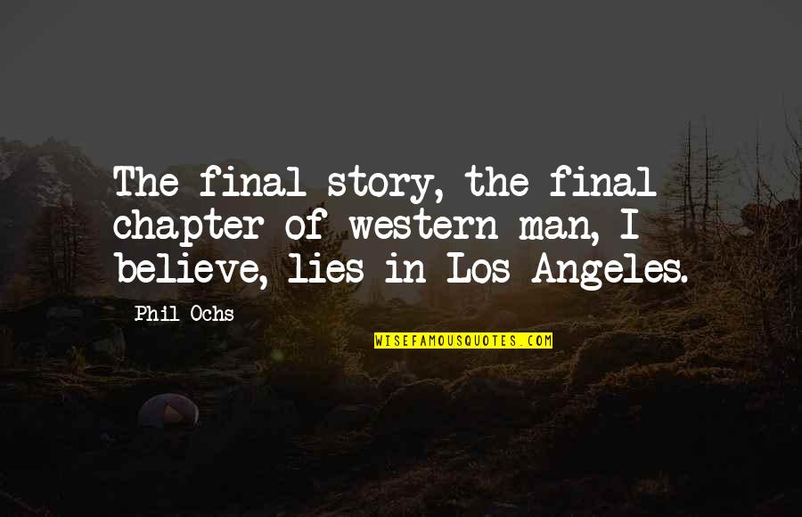 Rerunning Quotes By Phil Ochs: The final story, the final chapter of western
