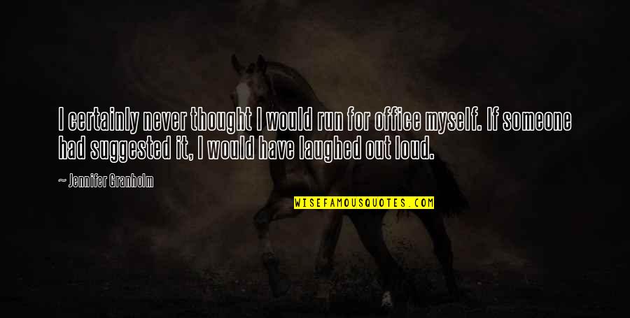 Reruntuhan Mrauk Quotes By Jennifer Granholm: I certainly never thought I would run for