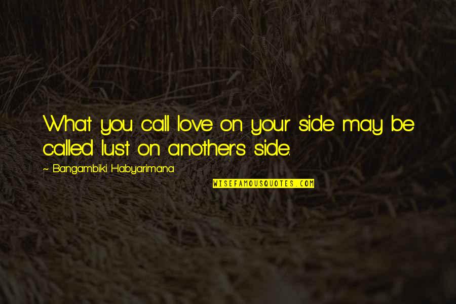 Resalte Medication Quotes By Bangambiki Habyarimana: What you call love on your side may
