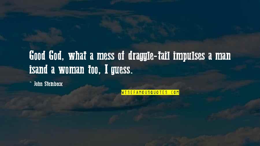 Resapi Sinhala Quotes By John Steinbeck: Good God, what a mess of draggle-tail impulses