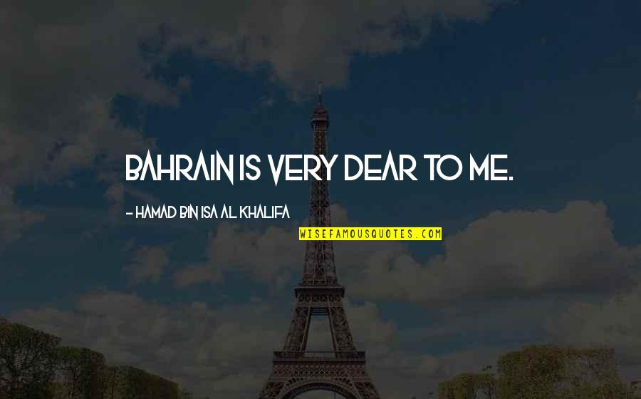 Resapin Quotes By Hamad Bin Isa Al Khalifa: Bahrain is very dear to me. Resapin Quotes By Hamad Bin Isa Al Khalifa: Bahrain is very dear to me.