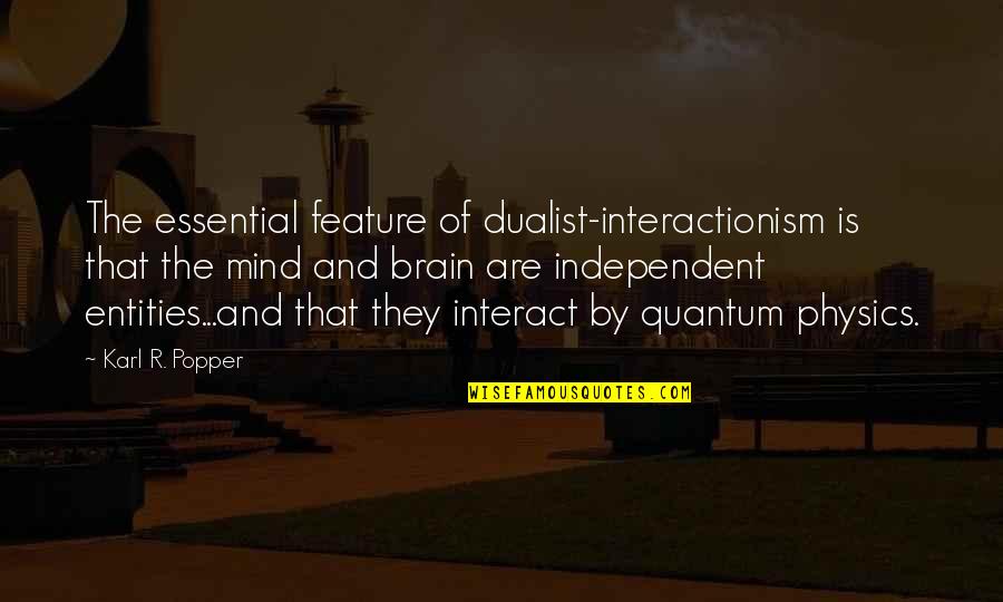 Resapin Quotes By Karl R. Popper: The essential feature of dualist-interactionism is that the Resapin Quotes By Karl R. Popper: The essential feature of dualist-interactionism is that the