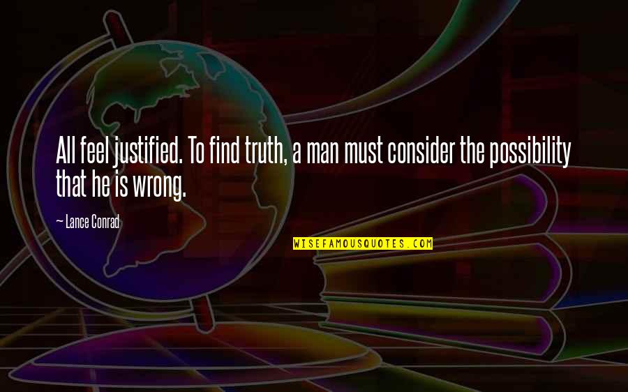 Resapin Quotes By Lance Conrad: All feel justified. To find truth, a man Resapin Quotes By Lance Conrad: All feel justified. To find truth, a man