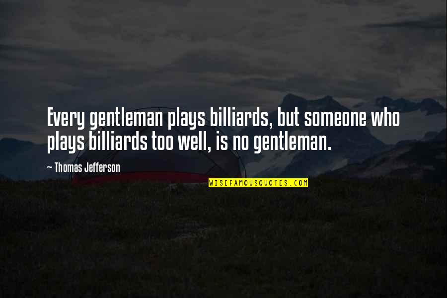 Resapin Quotes By Thomas Jefferson: Every gentleman plays billiards, but someone who plays Resapin Quotes By Thomas Jefferson: Every gentleman plays billiards, but someone who plays