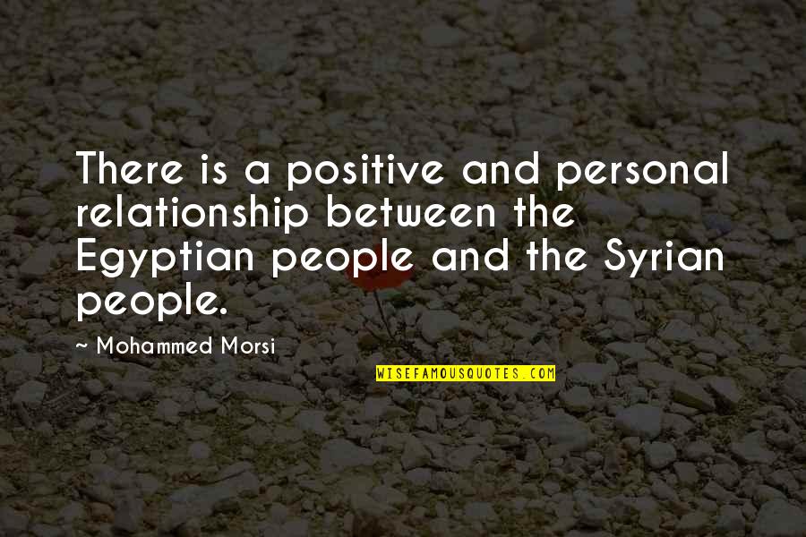 Resaturant Quotes By Mohammed Morsi: There is a positive and personal relationship between