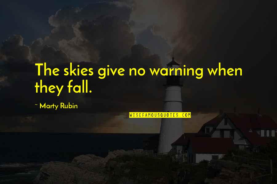 Resbaladero Quotes By Marty Rubin: The skies give no warning when they fall. Resbaladero Quotes By Marty Rubin: The skies give no warning when they fall.
