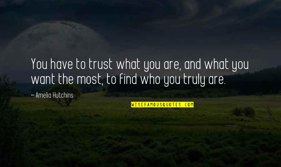 Resbalones Quotes By Amelia Hutchins: You have to trust what you are, and Resbalones Quotes By Amelia Hutchins: You have to trust what you are, and