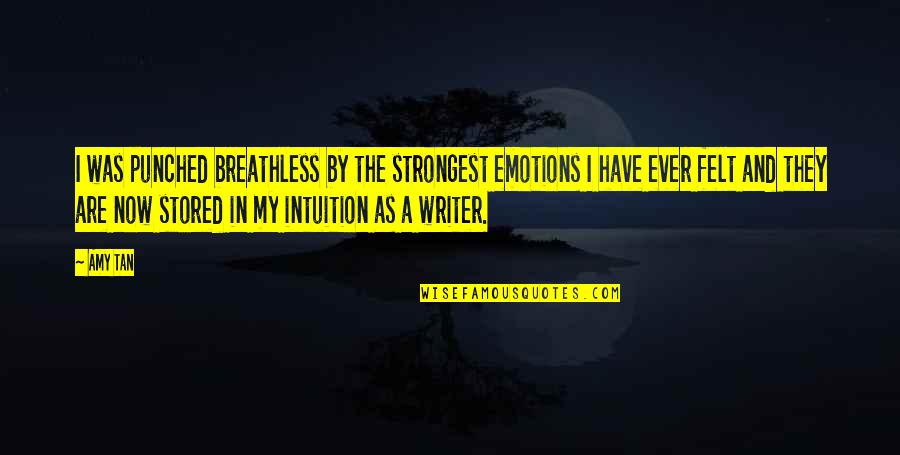 Resbalones Quotes By Amy Tan: I was punched breathless by the strongest emotions Resbalones Quotes By Amy Tan: I was punched breathless by the strongest emotions