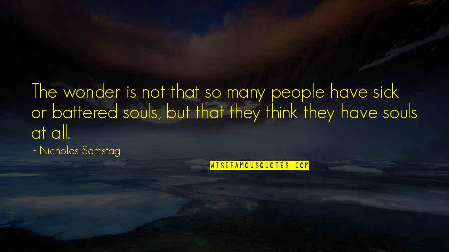 Resbalones Quotes By Nicholas Samstag: The wonder is not that so many people Resbalones Quotes By Nicholas Samstag: The wonder is not that so many people