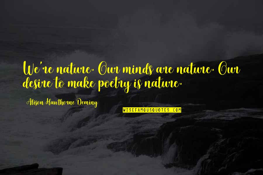 Rescatado Cordoba Quotes By Alison Hawthorne Deming: We're nature. Our minds are nature. Our desire Rescatado Cordoba Quotes By Alison Hawthorne Deming: We're nature. Our minds are nature. Our desire
