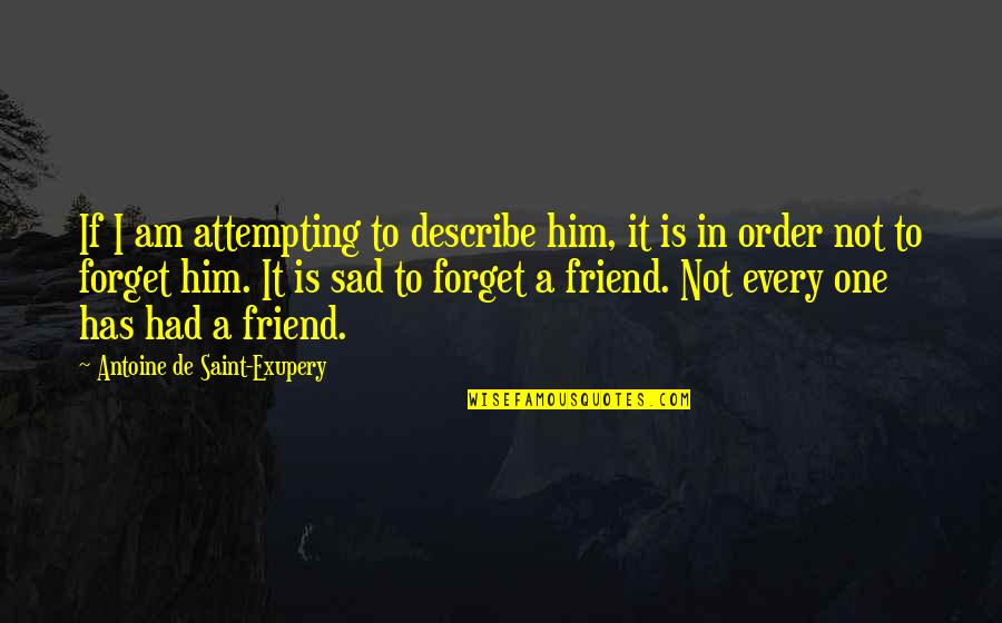 Rescatado Cordoba Quotes By Antoine De Saint-Exupery: If I am attempting to describe him, it Rescatado Cordoba Quotes By Antoine De Saint-Exupery: If I am attempting to describe him, it