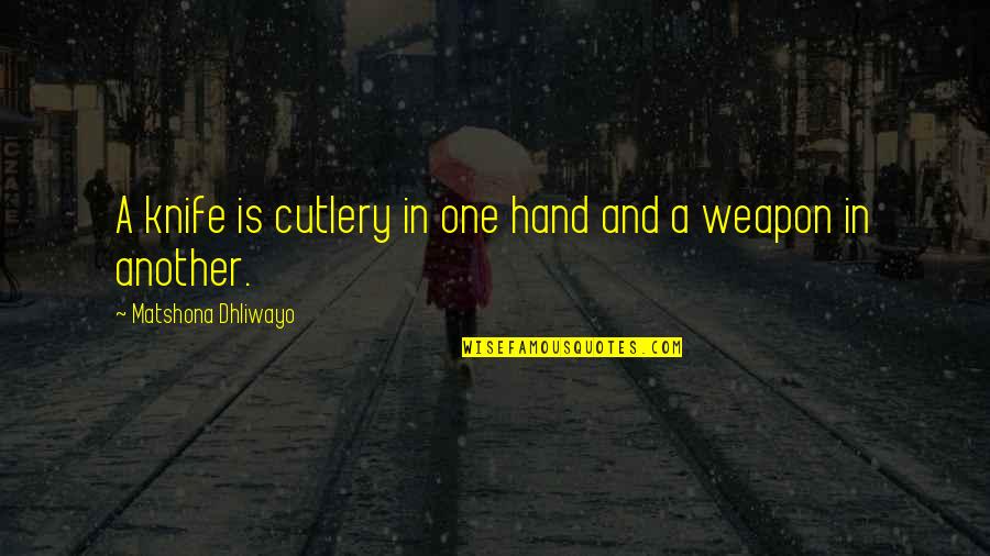 Rescatar Archivos Quotes By Matshona Dhliwayo: A knife is cutlery in one hand and Rescatar Archivos Quotes By Matshona Dhliwayo: A knife is cutlery in one hand and